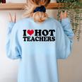 I Love Hot Teachers Men Women Women&#x27;s Sweatshirt Back Print Light Blue