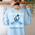 Water Polo Because It's Fun To Drown Your Friends Waterpolo Women's Sweatshirt Back Print Light Blue