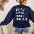 I Left My Boston Terrier To Be Here Women's Sweatshirt Back Print Navy
