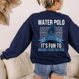 Water Polo Because It's Fun To Drown Your Friends Waterpolo Women's Sweatshirt Back Print Navy