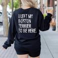 I Left My Boston Terrier To Be Here Women's Sweatshirt Back Print Black