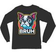 Boston Terrier Bruh Dog Lover Unisex Long Sleeve T-Shirt, trending gift