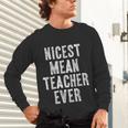 Nicest Mean Teacher Ever Teacher For Men Women Unisex Long Sleeve T-Shirt, gift for family, gift for coworker