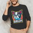 Boston Terrier Bruh Dog Lover Unisex Long Sleeve T-Shirt, funny gift