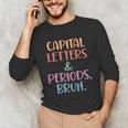 Capital Letters And Periods Bruh Bruh Teacher Women Unisex Long Sleeve T-Shirt, funny gift