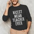 Nicest Mean Teacher Ever Teacher For Men Women Unisex Long Sleeve T-Shirt, funny gift