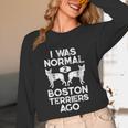 I Was Normal 2 Boston Terriers Ago Dog Lover For Men Women Girls Kids Unisex Long Sleeve T-Shirt, funny design