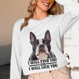 Boston Terrier Will Find And Lick You Bostie Mom Unisex Long Sleeve T-Shirt, funny design