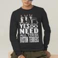 Yes I Really Do Need All These Boston Terriers Men's Long Sleeve T-Shirt, funny gift