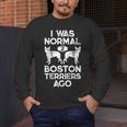 I Was Normal 2 Boston Terriers Ago Dog Lover For Men Women Girls Kids Men's Long Sleeve T-Shirt, funny design