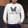 Boston Terrier Dog Owner I Do What I Want Pet Men's Long Sleeve T-Shirt, funny design