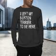 I Left My Boston Terrier To Be Here Men's Long Sleeve T-Shirt, gift for family, gift for coworker