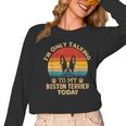 Boston Terrier Lover I'm Only Talking To My Dog Today Women Long Sleeve T-Shirt, trending gift