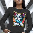 Boston Terrier Bruh Dog Lover Women Long Sleeve T-Shirt, funny gift