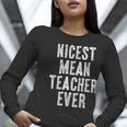 Nicest Mean Teacher Ever Teacher For Men Women Women Long Sleeve T-Shirt, funny gift