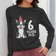 6 Years Old Birthday Boston Terrier Dog Lover 6th Party Kid Women Long Sleeve T-Shirt, funny design