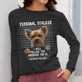 Personal Stalker I'Ll Follow You Wherever You Go Yorkie Women Long Sleeve T-Shirt, funny design