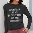 I Work Hard So My Boston Terrier Can Have A Better Life Women Long Sleeve T-Shirt, funny design
