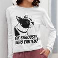 Boston Terrier Shirt Ok Seriously Who Farted Women Long Sleeve T-Shirt, funny design