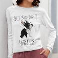 Life Is Better With A Boston Terrier Dog For Lover Women Long Sleeve T-Shirt, funny design