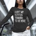 I Left My Boston Terrier To Be Here Women Long Sleeve T-Shirt, gift for family, gift for coworker