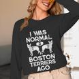 I Was Normal 2 Boston Terriers Ago Dog Lover For Men Women Girls Kids Women Long Sleeve T-Shirt, novelty gifts, funny gifts