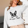 Boston Terrier Dog Owner I Do What I Want Pet Women Long Sleeve T-Shirt, novelty gifts, funny gifts