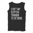 I Left My Boston Terrier To Be Here Men Tank Top, funny design