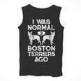 I Was Normal 2 Boston Terriers Ago Dog Lover For Men Women Girls Kids Men Tank Top, funny design