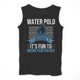 Water Polo Because It's Fun To Drown Your Friends Waterpolo Men Tank Top, Friend Gifts, funny design