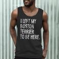 I Left My Boston Terrier To Be Here Men Tank Top, novelty gifts, funny gifts