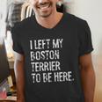 I Left My Boston Terrier To Be Here Men's V-Neck T-Shirt, funny gift