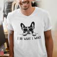 Boston Terrier Dog Owner I Do What I Want Pet Men's V-Neck T-Shirt, funny gift