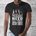 Yes I Really Do Need All These Boston Terriers Men's V-Neck T-Shirt, funny design