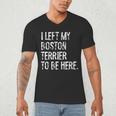 I Left My Boston Terrier To Be Here Men's V-Neck T-Shirt, novelty gifts, funny gifts