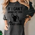 Boston Terrier If I Can't Bring My Dog I'm Not Going Men Women Kids Women's Comfort Colors T-Shirt Pepper