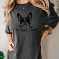 Boston Terrier Dog Owner I Do What I Want Pet Women's Comfort Colors T-Shirt Pepper