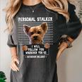 Personal Stalker I'Ll Follow You Wherever You Go Yorkie Women's Comfort Colors T-Shirt Pepper