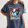 Boston Terrier Bruh Dog Lover Women's Comfort Colors T-Shirt Denim