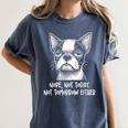 Boston Terrier Nope Not Today Not Tomorrow Either Sarcastic Women's Comfort Colors T-Shirt Denim