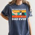 Cute Boston Terrier Best Boston Terrier Dad Ever Women's Comfort Colors T-Shirt Denim