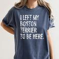 I Left My Boston Terrier To Be Here Women's Comfort Colors T-Shirt Denim