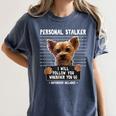 Personal Stalker I'Ll Follow You Wherever You Go Yorkie Women's Comfort Colors T-Shirt Denim