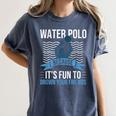 Water Polo Because It's Fun To Drown Your Friends Waterpolo Women's Comfort Colors T-Shirt Denim