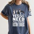 Yes I Really Do Need All These Boston Terriers Women's Comfort Colors T-Shirt Denim