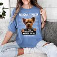 Personal Stalker I'Ll Follow You Wherever You Go Yorkie Women's Comfort Colors T-Shirt Blue Jean