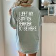 I Left My Boston Terrier To Be Here Women's Comfort Colors T-Shirt Back Print Bay