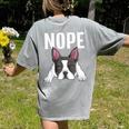 Nope Boston Terrier Puppy Dog Bostie Lover Men Women Girls Kids Women's Comfort Colors T-Shirt Back Print Grey