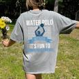 Water Polo Because It's Fun To Drown Your Friends Waterpolo Women's Comfort Colors T-Shirt Back Print Grey