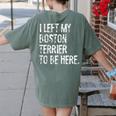 I Left My Boston Terrier To Be Here Women's Comfort Colors T-Shirt Back Print Moss
